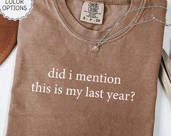 Comfort Colors® Did I Mention This Is My Last Year Teacher Shirt, Final School Year Tee, Funny Teacher T-Shirt, Retirement Celebration Gift