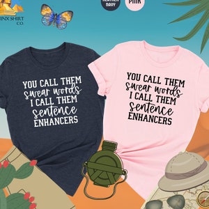 You Call Them Swear Words I Call Them Sentence Enhancers Shirt ,Funny Saying Shirt, Sarcastic Shirt, Funny Graphic Shirt, Swear Words Shirt