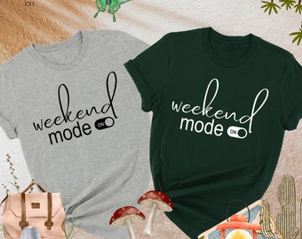 Weekend Mode Shirt, Weekend Shirt, Funny Weekend Shirt, Positive Vibes Shirt, Girls Weekend,Vacay Mode Shirt,Weekend Getaway,Sisters Weekend