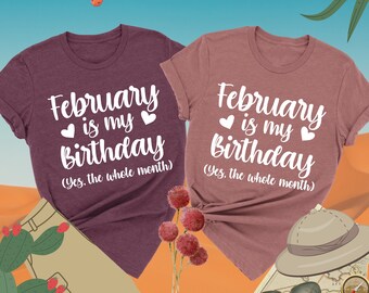 February Is My Birthday Shirt, Yes The Whole Month Shirt, Birthday Shirts, February Birthday Tee, Birthday Shirt Women, Birthday Party Shirt