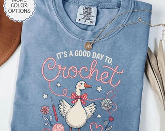 Comfort Colors® It's A Good Day To Crochet Shirt, Crocheting Goose Shirt, Knitting Lover Gift, Crocheter Shirt, Goose Yarn Tee, Crochet Gift