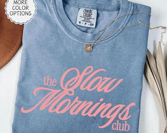 Comfort Colors® The Slow Mornings Club Shirt, Relaxed Mom Shirt, Lazy Morning, Funny Motivation Tee, Love Yourself Shirt, Trendy Woman Gift