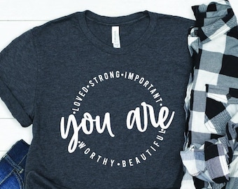You are Shirt, Gift for Her, Birthday Shirt, Xmas Shirt Gift, Loved Shirt
