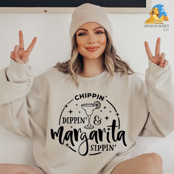 Chippin Dippin Margarita Sippin, Margarita Sweatshirt, Drinking Sweatshirt, Cinco De Mayo Sweatshirt, Margarita Party Gift, Mexican Fiesta