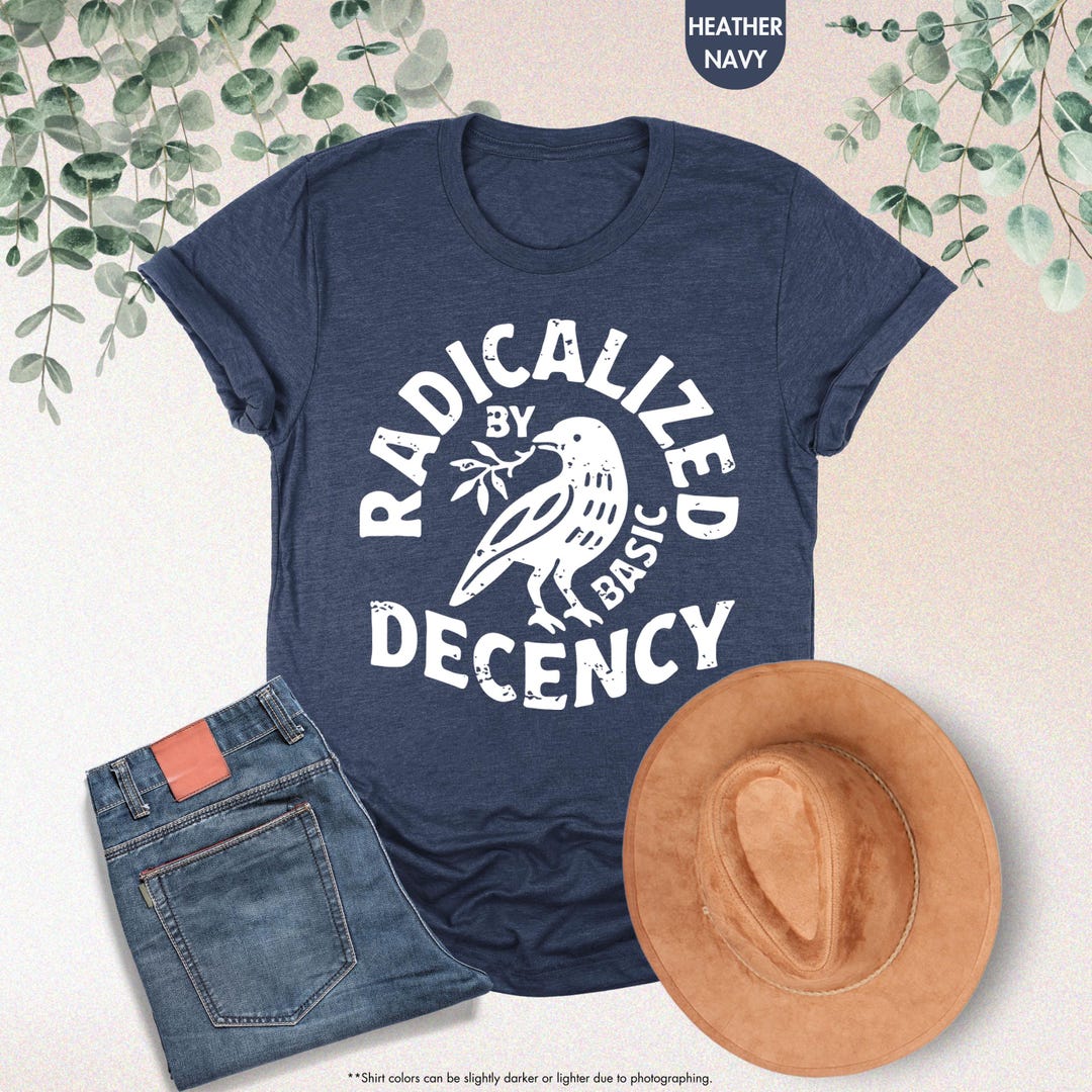 Radicalized By Basic Decency Shirt, Political Protest Shirt, Woman Activist Gift, Social J