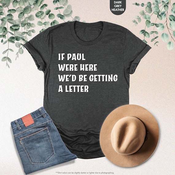If Paul Were Here Shirt, Funny Christian Tee, Sarcastic Religious Shirt, Apostle Paul, Church Humor Shirt, Bible Study Tee, Faith Humor Tee