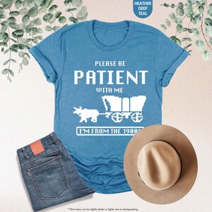 Please Be Patient With Me I'm From The 1900s Shirt, Funny Gaming Shirt, Born In 1900s, Western Graphic Tee, 90s Birthday Shirt, Gamer Gift image 7