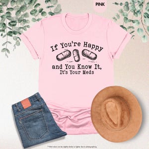 Funny Pharmacy Shirt, If You're Happy and You Know it, It's Your Meds Tee, Pharmacist Gift, Nursing Saying, Funny Nurse Shirt,Medicine Shirt image 9