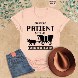 Please Be Patient With Me I'm From The 1900s Shirt, Funny Gaming Shirt, Born In 1900s, Western Graphic Tee, 90s Birthday Shirt, Gamer Gift image 9