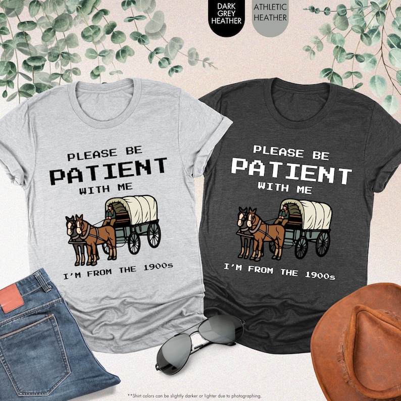 two t - shirts that say please be patient with me and i'm from