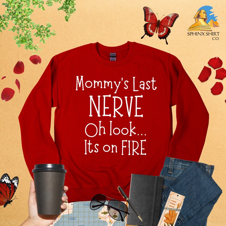 Mommy's Last Nerve Oh Look Its on Fire, Funny Mom Sweatshirt, Mom Life ...