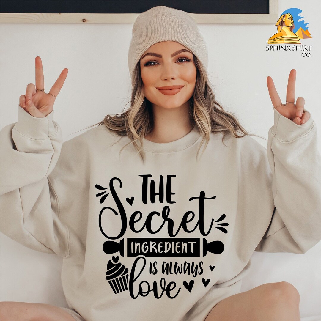 The Secret Ingredient is Always Love Sweatshirt, Women Sweat