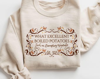 Pride and Prejudice Sweatshirt | "What Excellent Boiled Potatoes" Crewneck