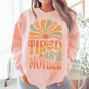 Groovy Tired as a Mother 100% cotton crewneck unisex mothers day gift for wife mama bear sweatshirt for her distressed graphic hippie shirts