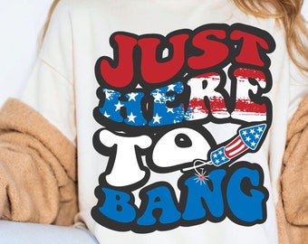 Just here to Bang PNG, Funny Patriotic png, Usa png, Retro America png, funny 4th of july, fourth of july png, Retro Usa png, Patriotic png