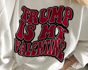Trump is my Valentine png, Valentine png, Funny Valentine png, Retro Valentine png, Groovy Valentine png, Trump png, Funny trump Png shirt