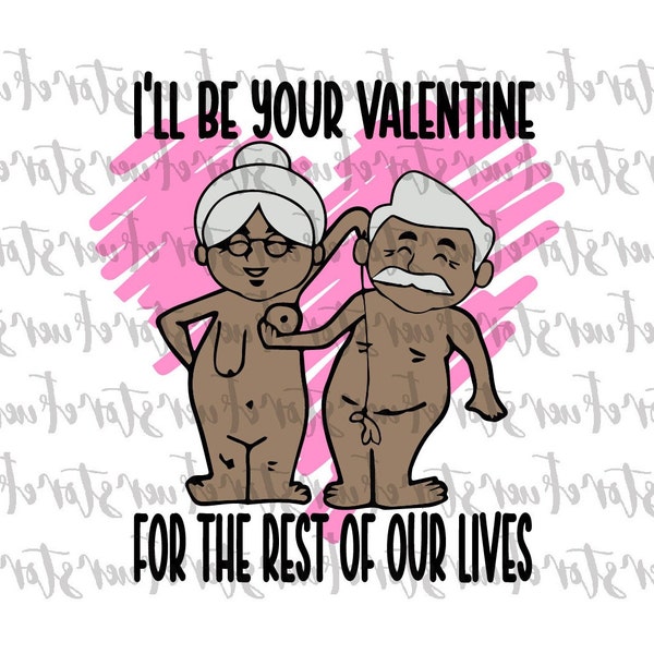 I'll Be Your Valentine For The Rest Of Our Lives PNG, Funny Valentine PNG, Dirty Valentine's Day, Valentines Day png, Couples valentine png