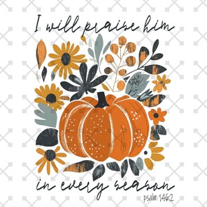 In Every Season I Will Praise Him PNG, Christian Fall PNG, Psalm 146:2 Png, Boho fall png, Boho pumpkin png, Autumn png, Christian Faith Png,Pumpkin Season Png, Boho PNG,Christian Sublimation, Fall Png