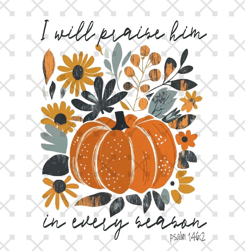 In Every Season I Will Praise Him PNG, Christian Fall PNG, Psalm 146:2 Png, Boho fall png, Boho pumpkin png, Autumn png, Christian Faith Png,Pumpkin Season Png, Boho PNG,Christian Sublimation, Fall Png