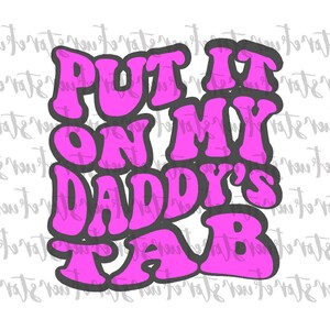 Put It On My Daddy’s Tab PNG, Fathers day png, Funny Dad png, Daddy png, Funny Quote Png, Dads Tab png, Digital Download, Dad png