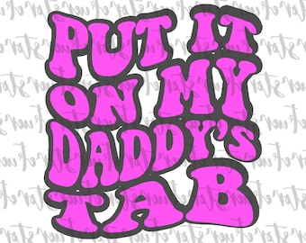 Put It On My Daddy’s Tab PNG, Fathers day png, Funny Dad png, Daddy png, Funny Quote Png, Dads Tab png, Digital Download, Dad png
