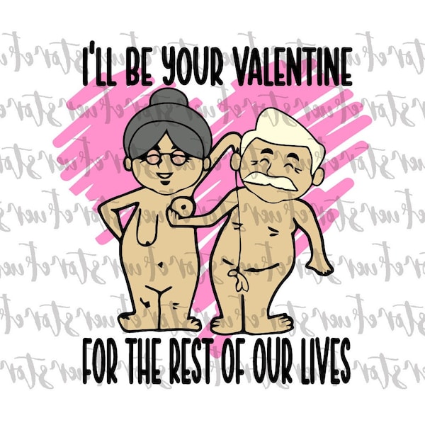 I'll Be Your Valentine For The Rest Of Our Lives PNG, Funny Valentine PNG, Dirty Valentine's Day, Valentines Day png, Couples valentine png