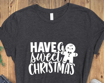 Have A Sweet Christmas Shirt, Noel Tee, Christmas Shirt, New Year Tshirt, Holiday Shirt, Winter Shirt, Cute Christmas Shirt, New Year Shirts