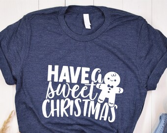 Christmas Shirt, Funny Christmas T-Shirt, Have a Sweet Christmas T-shirt, Christmas Tee, Merry Christmas Shirt, Christmas Gifts, Noel Shirt