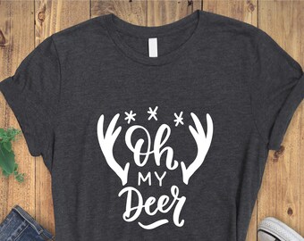 Oh My Deer Tshirt, Christmas Tshirt, Reindeer Shirt, New Year Shirt, Xmas Shirt, Christmas Gift, Christmas Shirt, Holiday Shirts, Trendy Tee