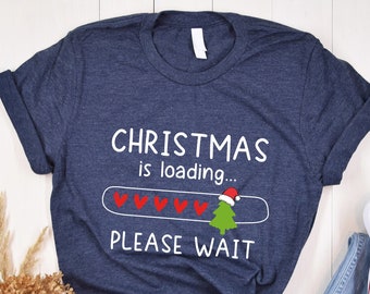 Christmas is Loading Shirt, Christmas Tshirt, New Year Shirt, Christmas Tee, New Year Tshirt, Merry Christmas Tee, Christmas Gift, Noel Tee