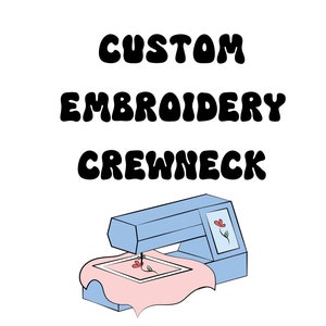 Custom Embroidery Crewneck, Embroidered Sweatshirt, Embroidery Design