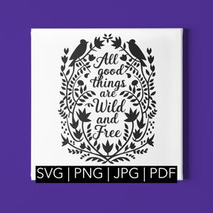 "Vorlage ""All good things are wild and free 'Floral Wall Art PDF JPEG für handschnitt und SVG für Schneidmaschinen."