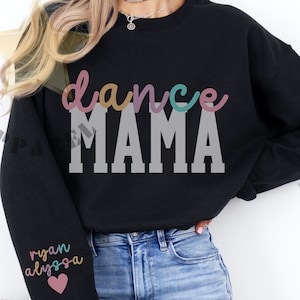 Personalized Dance Mama Sweatshirt with Kids Name On Sleeve, Custom Dance Mama Hoodie, Mommy Birthday Gifts, Mother's Day Gift, Dance Comp