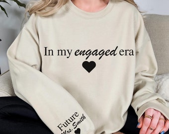 Custom In My Engaged Era Sweatshirt, Engaged Sweatshirt, Future Mrs. Sweatshirt with Name On Sleeve, Bride to be Gift, Engagement Gifts