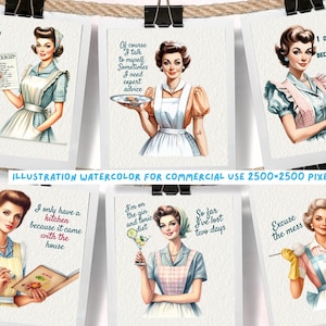 May include: Six watercolor illustrations of women in vintage clothing and aprons with humorous text about housework, cooking, and dieting. The text includes phrases like "I'm not a control freak but you're doing it wrong", "I only have a kitchen because it came with the house", "I'm on the gin and tonic diet", "So far I've lost two days", "Excuse the mess", and "But we live here".