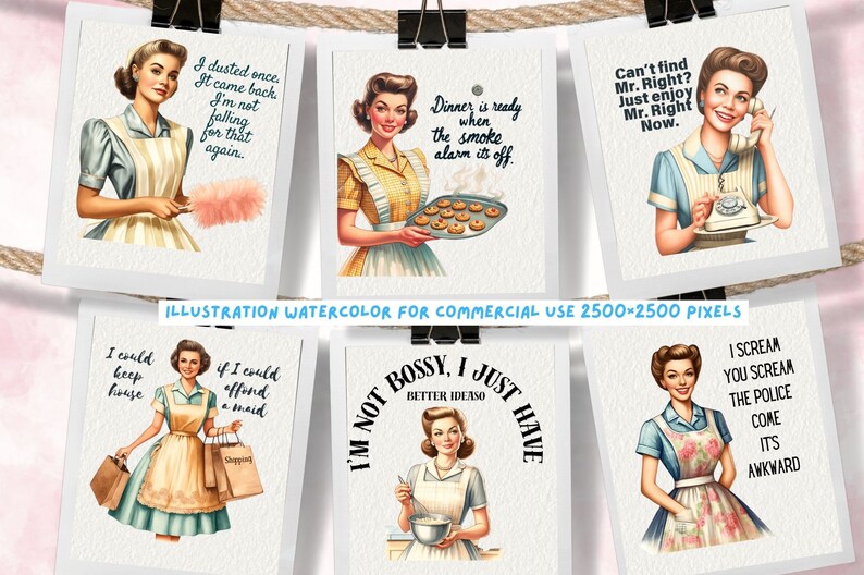 May include: Set of six vintage-style illustrations featuring women in 1950s housewife attire with humorous sayings. The illustrations are in a watercolor style and feature a pink background.