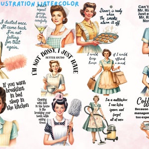 May include: A set of 32 digital illustrations featuring vintage-style women in various domestic scenes. Each illustration includes a humorous quote about housework, such as "I dusted once. It came back. I'm not falling for that again." and "Cleaning with kids in the house is like brushing your teeth while eating Oreos."