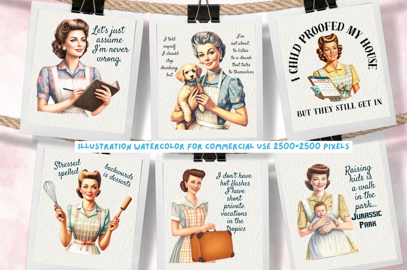 May include: A set of six watercolor illustrations featuring retro-style women in aprons with humorous sayings. The sayings include "Let's just assume I'm never wrong", "I told myself I should stop drinking but", "I'm not about to listen to a drunk that talks to themselves", "I child proofed my house but they still get in", "Stressed spelled backwards is desserts", and "I don't have hot flashes I have short private vacations in the tropics".