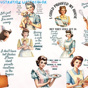 May include: A set of 10 digital illustrations featuring retro-style women in various domestic scenes. Each illustration includes a humorous quote about motherhood, housework, and life in general. The illustrations are in a watercolor style and feature bright colors and a whimsical aesthetic.