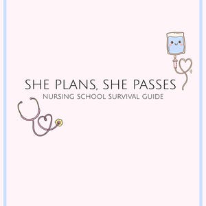 May include: A light pink graphic with a light blue border. The text "SHE PLANS, SHE PASSES" is displayed, along with "NURSING SCHOOL SURVIVAL GUIDE". Illustrations include a stethoscope and an IV bag. The text "CREATED BY A NEWLY LICENSED NURSE" is at the bottom.