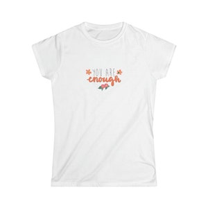 You are Enough Women&#39;s Softstyle Tee