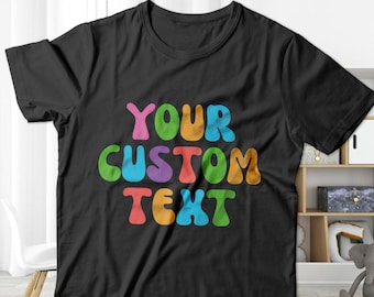 Custom Text Kids T-shirt, Retro Text Toddler Shirt, Your Custom Text Here Tee, Custom Shirt for Birthday Gift, Your Design or Logo Printed