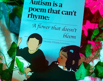 Autism is a poem that can't rhyme; A flower that doesn't bloom