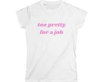 Too Pretty For A Job Women's Tee