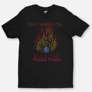 Our World on Fossil Fuels (FIRE) - Black T-Shirt