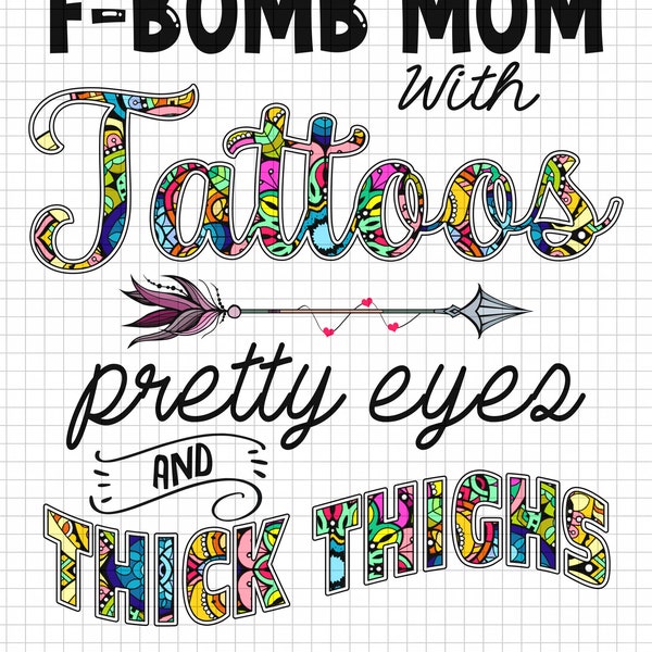 F-Bomb Mom With Tattoos Pretty Eyes and Thick Thighs PNG - Digital Design Prints - Inspirational Quote