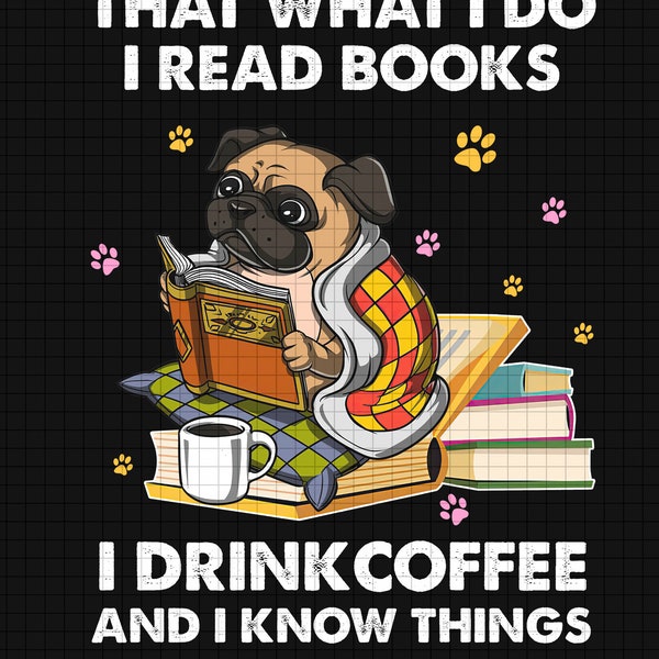 Dog Book That's What I Do I Read Books and I Know Things PNG - Digital Design Prints - Inspirational Quote