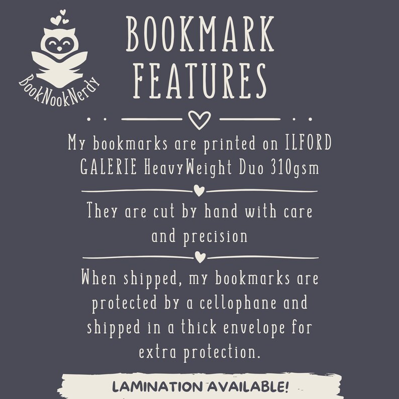 Peut inclure: Un graphique informatif gris fonc&eacute; intitul&eacute; BOOKMARK FEATURES avec un logo de hibou blanc. Il indique que les marque-pages sont imprim&eacute;s sur du ILFORD GALERIE HeavyWeight Duo 310gsm, coup&eacute;s &agrave; la main et prot&eacute;g&eacute;s par de la cellophane. LAMINATION AVAILABLE est en bas.