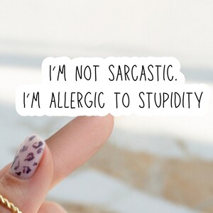 Sarcastic Quote Sticker, I&#39;m Not Sarcastic I&#39;m Allergic to Stupidity Sticker, Sarcastic Sayings Sticker, Funny Quotes, Sarcasm Stickers