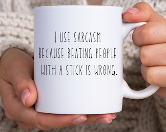 Sarcastic Coffee Mug, Funny Coffee Mug, Quote Coffee Mug, Sarcasm Mug, Workplace Funny Gift, Office Humor, Funny Friend Gift, Mug for Friend
